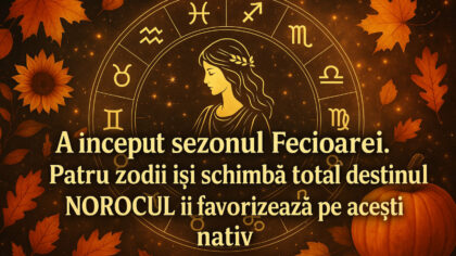 A inceput sezonul Fecioarei. Patru...